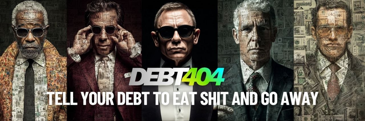 DEBT404 - Tell your debt to eat shit and go away